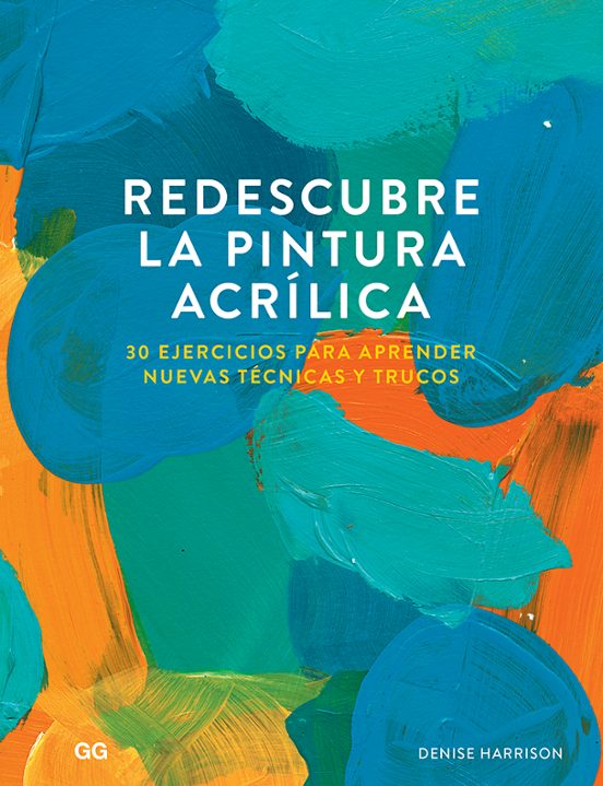 Redescubre La Pintura Acrílica. 30 Ejercicios Para Aprender Nueva S Té