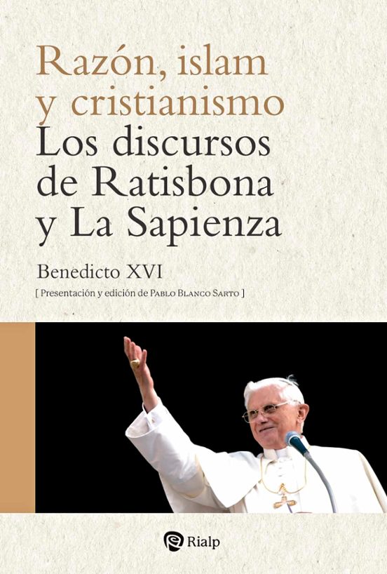 Razon Islam y Cristianismo. Los Discursos de Ratisbona y la Sapienza
