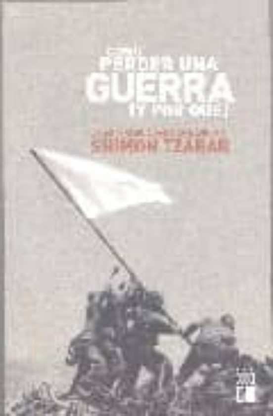 Como Perder Una Guerra Y Por Que: La Estrategia Para La Derrota
