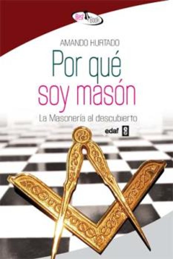 Por Que Soy Mason: La Masoneria Al Descubierto