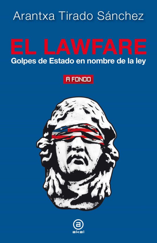 El Lawfare: Golpes De Estado En Nombre De La Ley