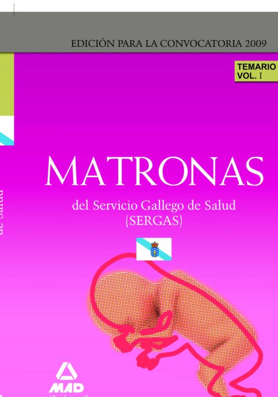 Matronas Del Servicio Gallego De Salud . Temario Parte Específica. Volumen I