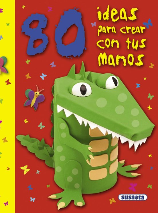 80 Ideas Para Crear Con Tus Manos