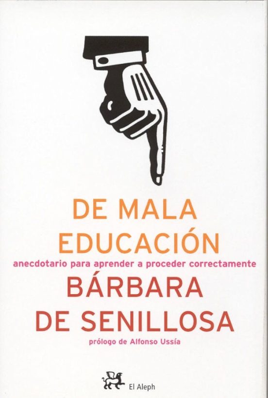 De Mala Educacion: Anecdotario Para Aprender A Proceder Correctam Ente