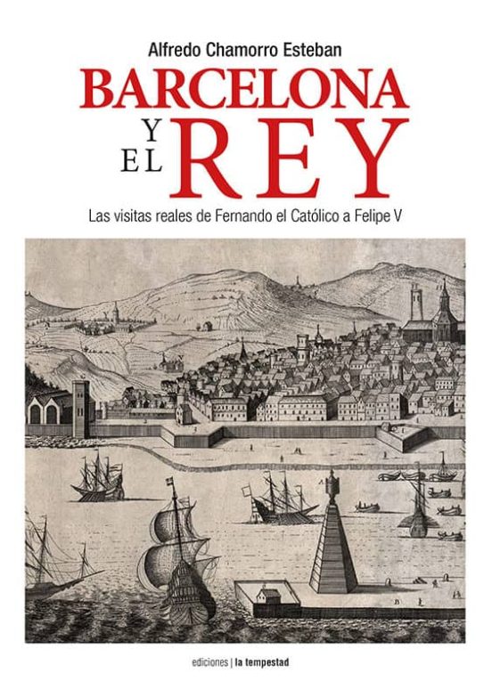 Barcelona Y El Rey: Las Visitas Reales De Fernando El Catolico A Felip