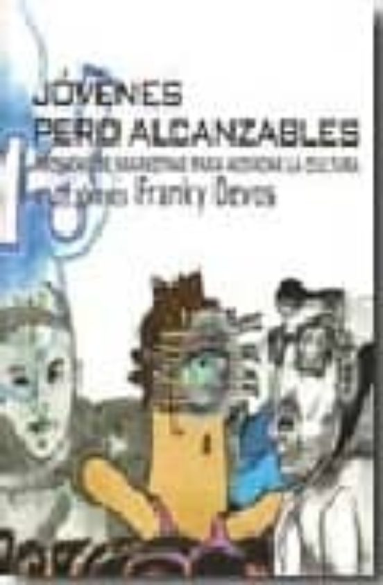 Jovenes Pero Alcanzables: Tecnicas De Marketing Para Acercar La C Ultu