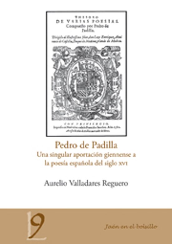 Pedro De Padilla. Una Singular Aportación Giennense A La Poesía Española Del Siglo XVI