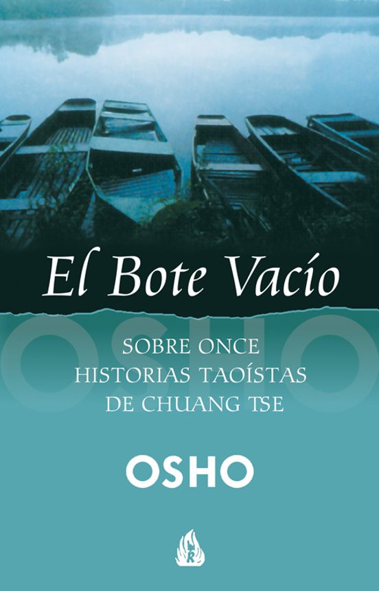 El Bote Vacio: Charlas Dadas Por Osho Sobre Los Dichos De Chuang Tse