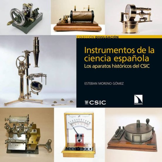Instrumentos De La Ciencia Española: Los Aparatos Historicos Del Csic