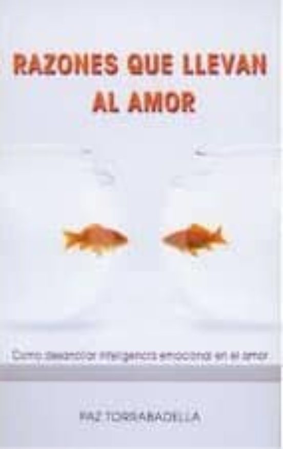 Razones Que Llevan Al Amor: Como Desarrollar Inteligencia Emocion Al E