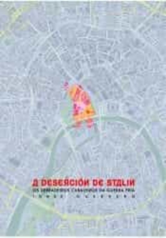 A Desercion De Stalin. Os Derradeiros Cabaleiros Da Guerra Fria