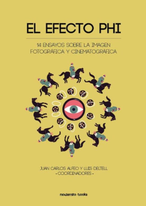 El Efecto Phi: 14 Ensayos Sobre La Imagen Fotografica Y Cinematografic