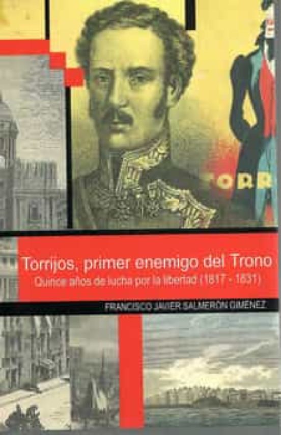 Torrijos Primer Enemigo Del Trono. Quince Años De Lucha Por La Liberta