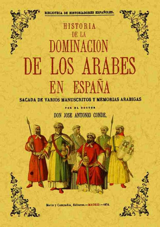 Historia De La Dominacion De Los Arabes En España Sacada De Vario S Ma