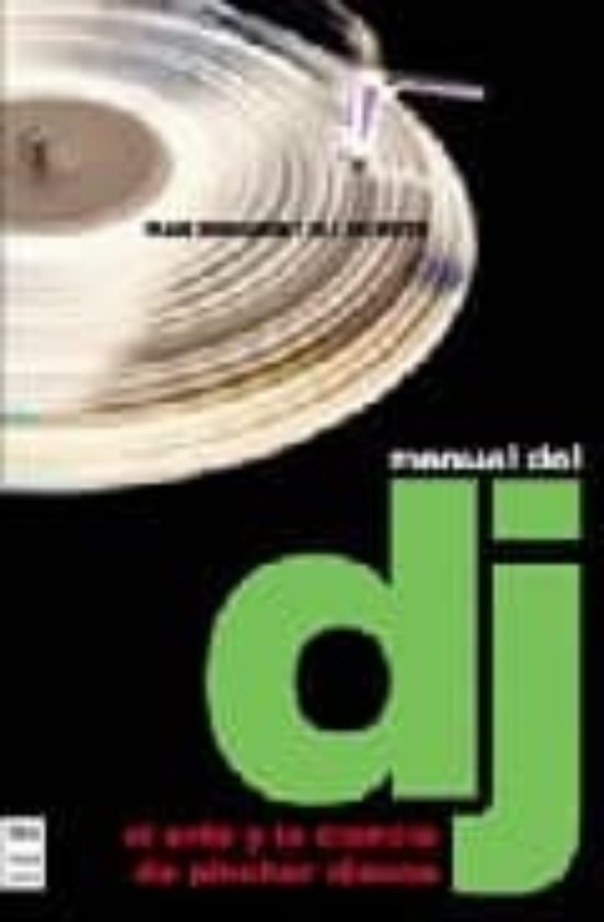 Manual Del Dj: El Arte Y La Ciencia De Pinchar Discos