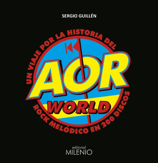 Aor World:un Viaje Por La Historia Del Rock Melodico En 200 Discos