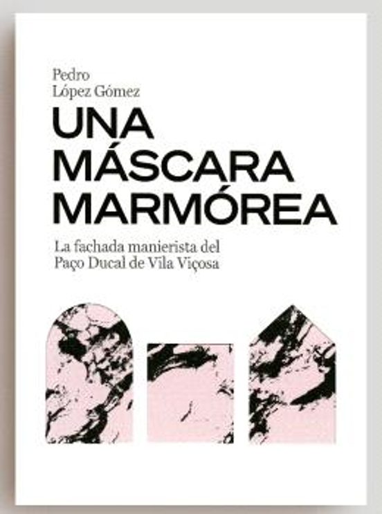 Una Máscara Marmórea. La Fachada Manierista Del Paço Ducal De Vil A Vi