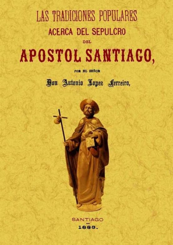 Las Tradiciones Populares Acerca Del Sepulcro Del Apostol Santiag O