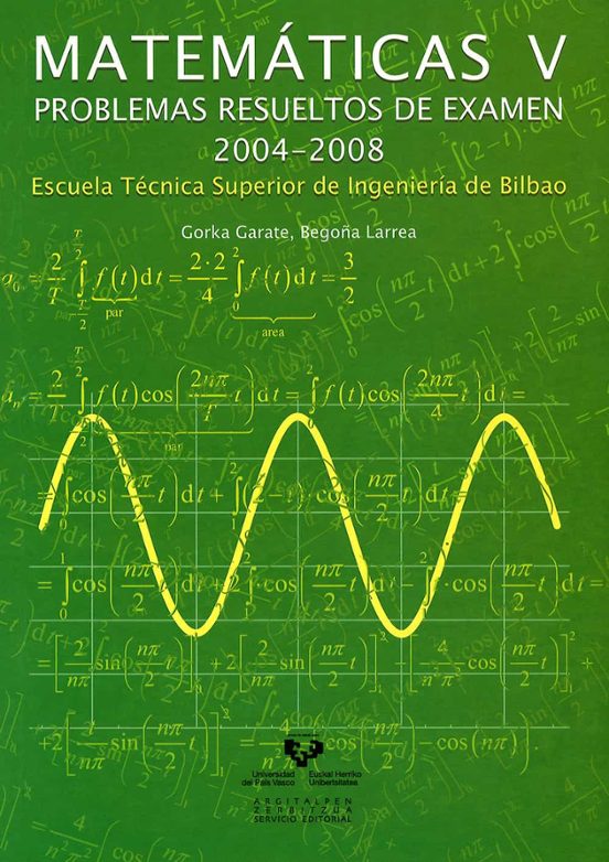 Matemáticas V. Problemas Resueltos De Examen 2004-2008. Escuela Técnica Superior De Ingeniería De Bilbao