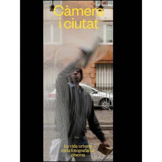 Càmara I Ciutat. La Vida Urbana En La Fotografia I El Cinema