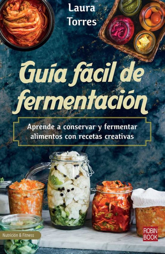 Guia Facil De Fermentacion: Aprende A Conservar Y Fermentar Alimentos