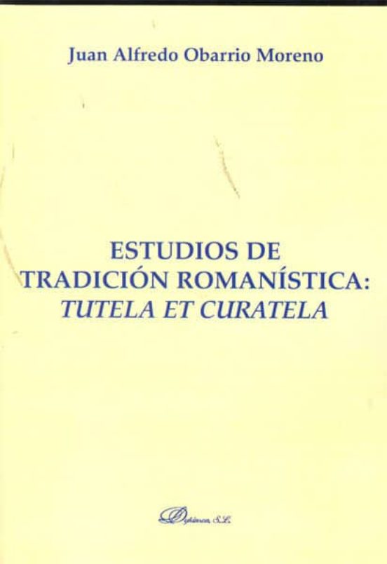 Estudios De Tradición Romanística. Tutela Et Curatela