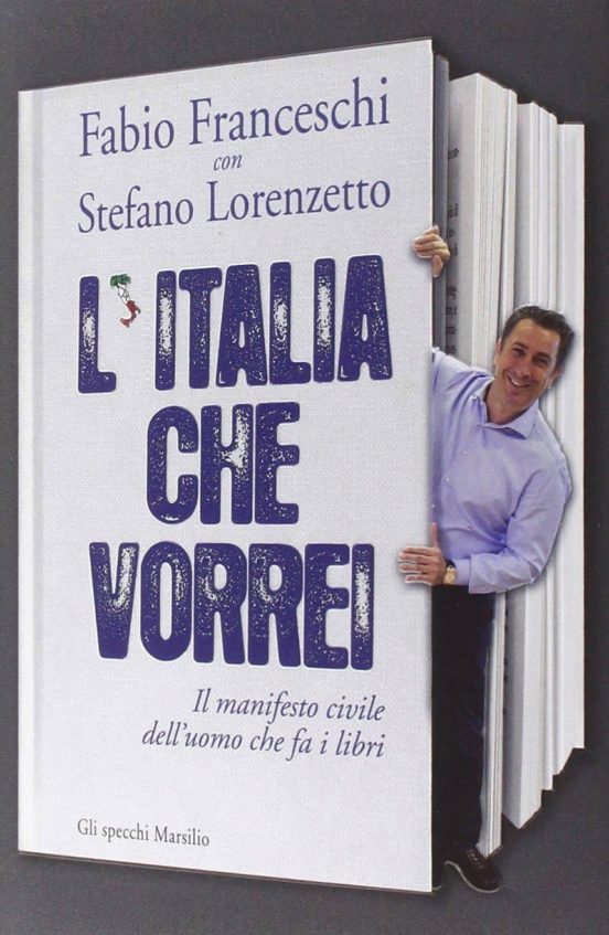L Italia Che Vorrei. Il Manifesto Civile Dell Uomo Che Fa i Libri