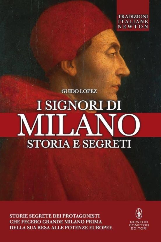 I Signori Di Milano. Dai Visconti Agli Sforza. Storia E Segreti