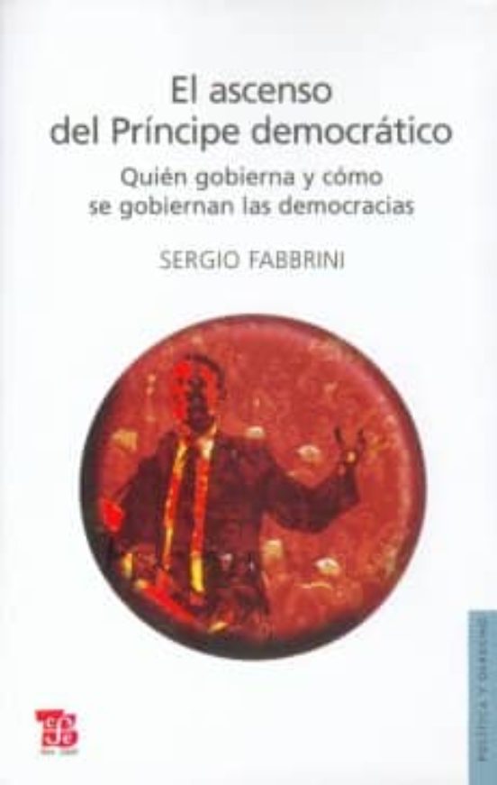 El Ascenso Del Principe Democratico: Quien Gobierna Y Como Se Gob Iern