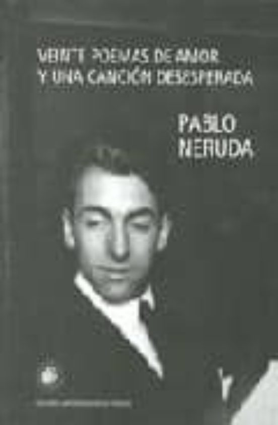 Veinte Poemas De Amor Y Una Cancion Desesperada