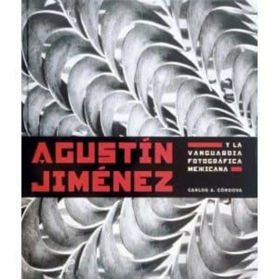 Agustin Jimenez Y La Vanguardia Fotografica Mexicana