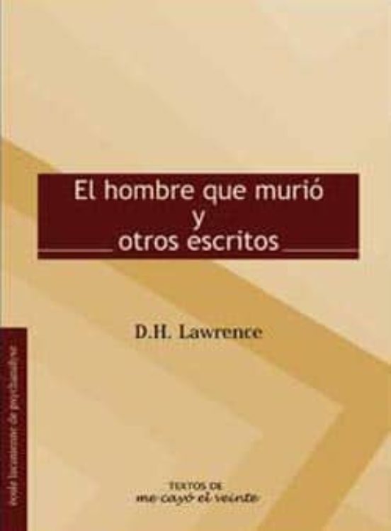 El Hombre Que Murio Y Otros Escritos