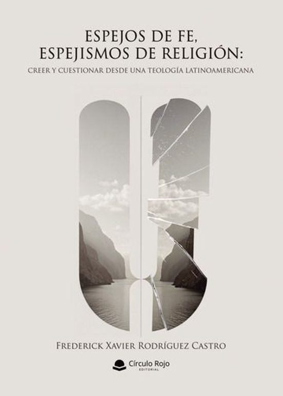 Espejos de Fe Espejismos de Religión: Creer y Cuestionar Desde u na Te
