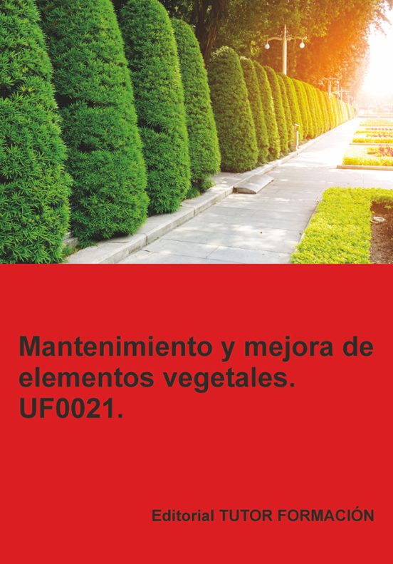 Mantenimiento Y Mejora De Elementos Vegetales. UF0021