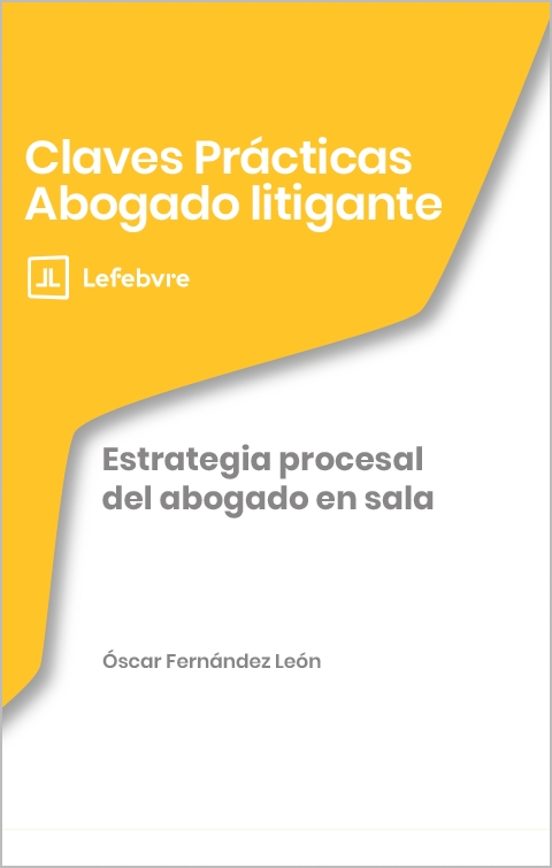 Claves Prácticas Estrategia Procesal Del Abogado En Sala