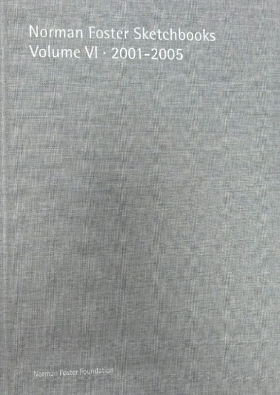 Norman Foster Sketchbooks Volume Vi · 2001-2005