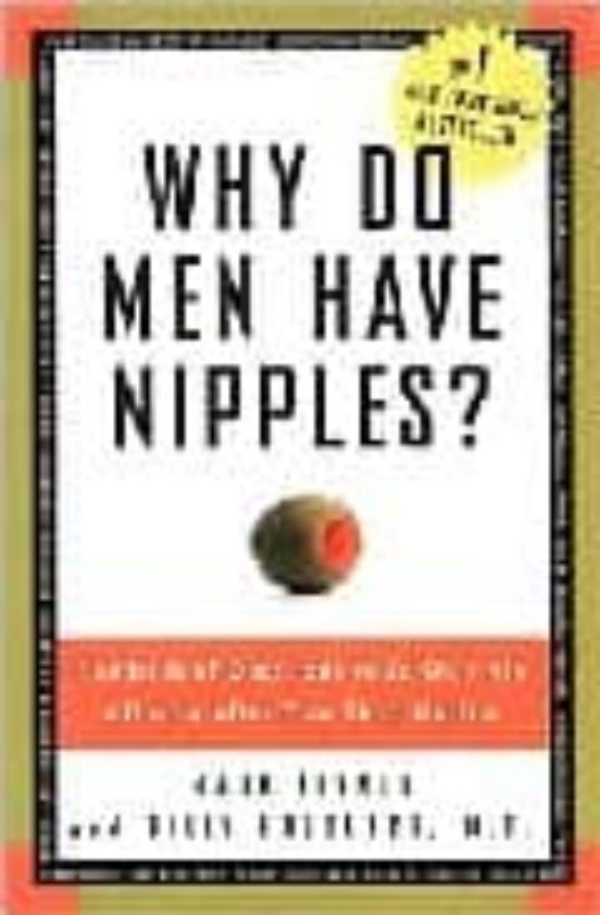 Why Do Men Have Nipples? : Hundreds Of Questions You D Only Ask A Doct