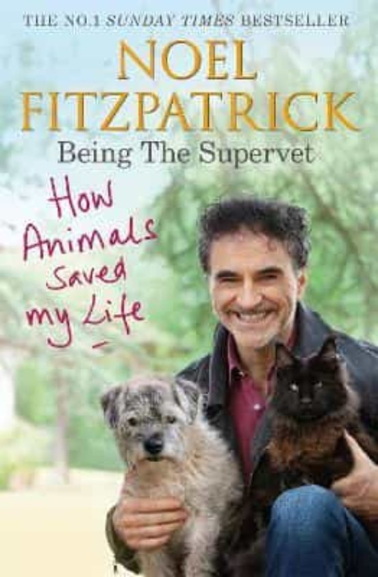 How Animals Saved My Life: Being The Supervet