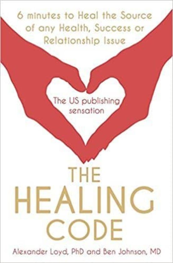 The Healing Code : 6 Minutes To Heal The Source Of Your Health Success