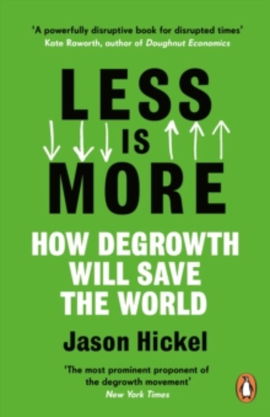Less Is More : How Degrowth Will Save The World