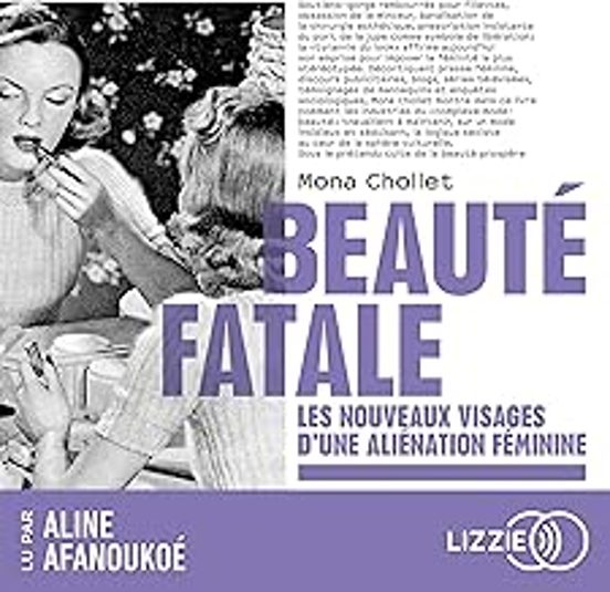 Beauté Fatale: Les Nouveaux Visages D Une Aliénation Féminine