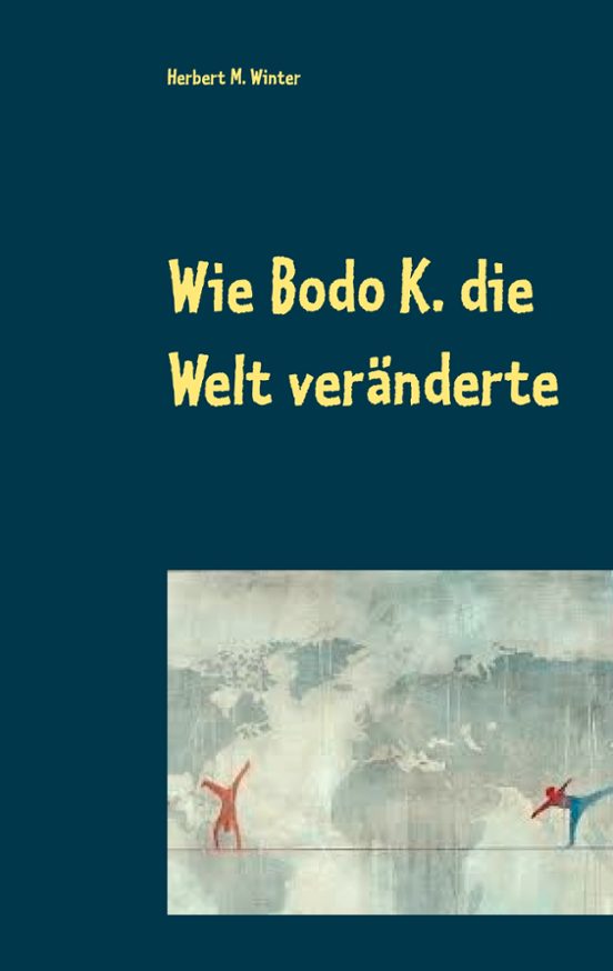 Wie Bodo K. Die Welt Ver¤nderte
