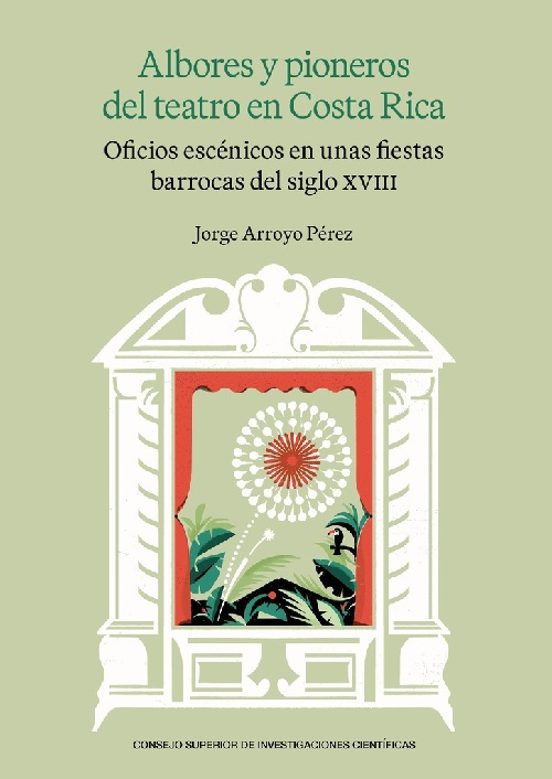 Albores Y Pioneros Del Teatro En Costa Rica : Oficios Escénicos En Unas Fiestas Barrocas Del Siglo XVIII