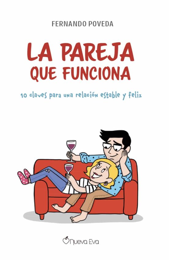 La Pareja Que Funciona. 10 Claves Para Una Relación Estable Y Fel Iz