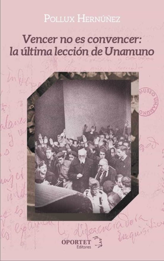 Vencer No Es Convencer: La Ultima Leccion De Unamuno