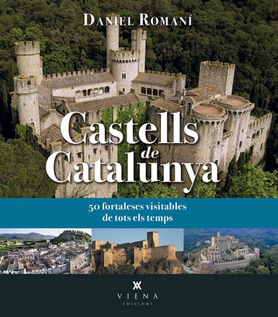 Castells De Catalunya. 50 Fortaleses Visitables De Tots Els Temps