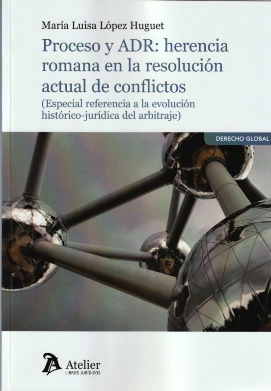Proceso Y Adr: Herencia Romana En La Resolución Actual De Conflictos