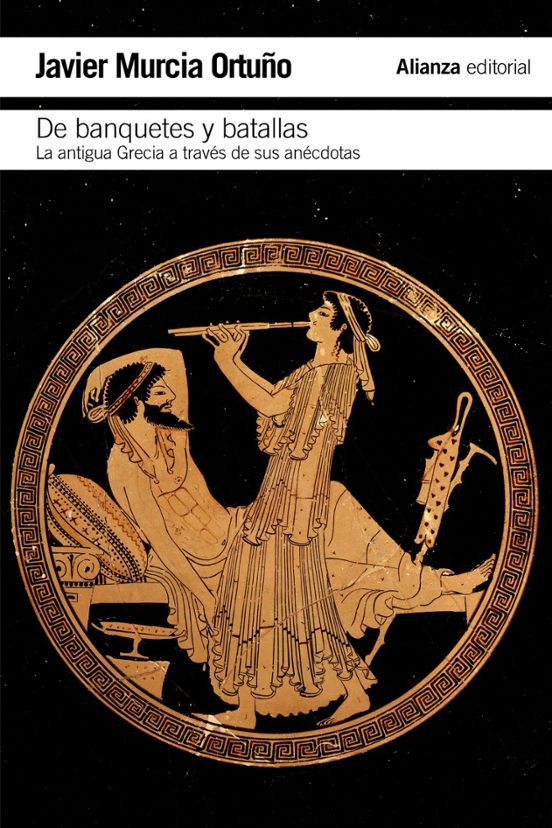 De Banquetes Y Batallas: La Antigua Grecia A Traves De Su Histori A Y