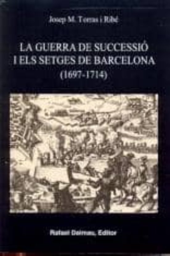 La Guerra De Successio I Els Setges De Barcelona
