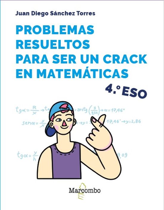 Problemas Resueltos Para Ser Un Crack En Matemáticas. 4º ESO